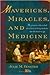 Mavericks, Miracles, and Medicine by Julie M. Fenster