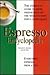 The espresso encyclopedia: The complete guide for the home preparation of European café-quality espresso, cappuccino & caffè latte