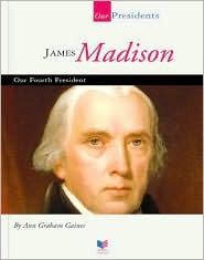 James Madison: Our Fourth President (Our Presidents)