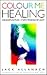Colour Me Healing: Colourpuncture : A New Medicine of Light