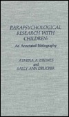 Parapsychological Research with Children: An Annotated Bibliography (Hardcover)