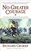 No Greater Courage: A Novel...