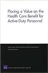 Placing a Value on the Health Care Benefit for Active Duty Personnel Placing a Value on the Health Care Benefit for Active Duty Personnel