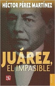 Juárez, el impasible (Coleccion Popular) (Spanish Edition)