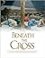 Beneath the Cross by Julie K. Hogan