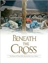 Beneath the Cross Beneath the Cross