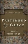 Patterned by Grace: How Liturgy Shapes Us