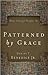 Patterned by Grace: How Liturgy Shapes Us