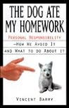 The Dog Ate My Homework: Personal Responsibility- How We Avoid It and What to Do About It The Dog Ate My Homework: Personal Responsibility- How We Avoid It and What to Do About It