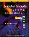Computer Concepts: Systems, Applications, and Design: A Brief Course Computer Concepts: Systems, Applications, and Design: A Brief Course
