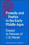 Prosody and Poetics in the Early Middle Ages: Essays in Honour of C.B. Hieatt