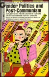 Gender Politics and Post-Communism: Reflections from Eastern Europe and the Former Soviet Union (Thinking Gender)