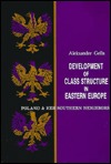 Development of Class Structure in Eastern Europe: Poland and Her Southern Neighbors (Hardcover)