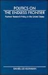 Politics on the Endless Frontier: Postwar Research Policy in the United States Politics on the Endless Frontier: Postwar Research Policy in the United States