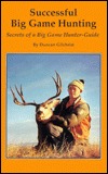 Successful Big Game Hunting: Secrets of a Big Game Hunter (Paperback)