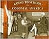 Going to School in Colonial America (Going to School in History) Going to School in Colonial America (Going to School in History)