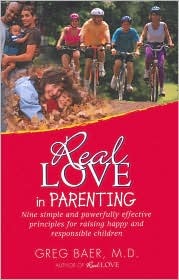 Real Love in Parenting: Nine Simple and Powerfully Effective Principles for Raising Happy and Responsible Children (Paperback)