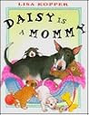 Daisy Is a Mommy Daisy Is a Mommy