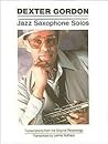 Dexter Gordon - Jazz Saxophone Solos | Tenor Sax Sheet Music Collection with 22 Bebop Solos and Lead Sheet Notation | Jazz Improvisation Study Repertoire with Chord Changes in Concert Key Dexter Gordon - Jazz Saxophone Solos | Tenor Sax Sheet Music Collection with 22 Bebop Solos and Lead Sheet Notation | Jazz Improvisation Study Repertoire with Chord Changes in Concert Key