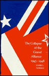 The Collapse of the Grand Alliance, 1945-1948 (Political Traditions in Foreign Policy Series)