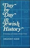 Day by Day in Jewish History: A Chronology and Calendar of Historic Events Day by Day in Jewish History: A Chronology and Calendar of Historic Events