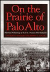 On the Prairie of Palo Alto: Historical Archaeology of the U.S-Mexican War Battlefield (Williams-Ford Texas A&M University Military History Series)