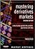 Mastering Derivatives Markets: A Step-By-Step Guide to the Products, Applications and Risks