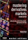 Mastering Derivatives Markets: A Step-By-Step Guide to the Products, Applications and Risks