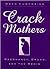Crack Mothers: Pregnancy, Drugs, and the Media