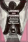 Losing and Fusing: Borderline Transitional Object and Self Relations