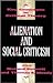 Alienation and Social Criticism (Key Concepts in Critical Theory)
