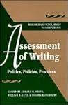 Assessment of Writing: Politics, Policies, Practices (Research and Scholsarship in Composition)
