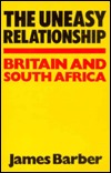 The uneasy relationship: Britain and South Africa (Hardcover)