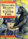 Beggars, Beasts & Easter Fire/Stories of Early Saints (Hardcover)