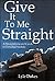 Give It to Me Straight by Lyle Dukes