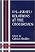 US-Israeli Relations at the Crossroads (Israeli History, Politics, and Society)