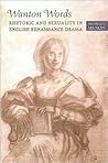 Wanton Words: Rhetoric and Sexuality in English Renaissance Drama