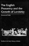 The English Peasantry and the Growth of Lordship (Studies in the Early History of Britain)