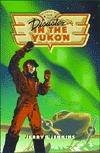 Disaster in the Yukon (Global Air Troubleshooters)