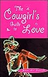 The Cowgirl's Guide To Love The Cowgirl's Guide To Love