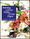 Painting With the White of Your Paper (Hardcover)
