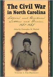 The Civil War in North Carolina: Soldiers' and Civilians' Letters and Diaries, 1861-1865. Vol. 1: The Piedmont. Series: The Civil War in North Carolina (Hardcover)
