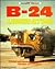 B-24 Liberator: Combat and Development History of the Liberator and Privateer