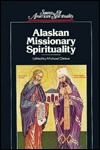 Alaskan Missionary Spirituality (Sources of American Spirituality Series)