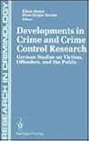 Developments in Crime and Crime Control Research: German Studies on Victims, Offenders, and the Public (Research in Criminology)