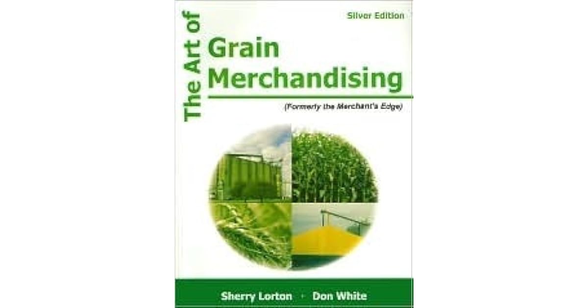 The Art Of Grain Merchandising Silver Edition by Sherry Lorton