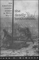 The Deadly Brotherhood: The American Combat Soldier in World War II