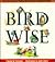 Birdwise: Forty Fun Feats For Finding Out About Our Feathered Friends