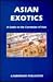 Asian Exotics: A Guide to t...
