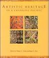 Artistic Heritage in a Changing Pacific (How-To-Do-It Manuals for Libraires) Artistic Heritage in a Changing Pacific (How-To-Do-It Manuals for Libraires)